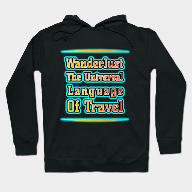 Wanderlust: Travel's Universal Language Hoodie by EKSU17